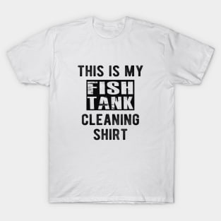 Fish Tank - This is my fish tank cleaning shirt T-Shirt